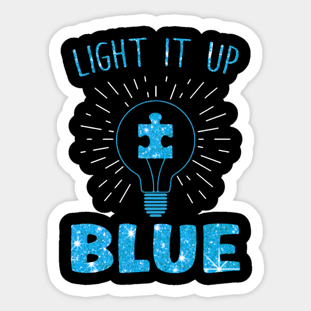 April is Autism Awareness Month and the coined phrase Light it up Blue expresses awareness for autism. 