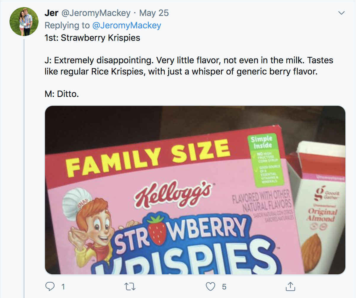 1st: Strawberry Krispies J: Extremely disappointing. Very little flavor, not even in the milk. Tastes like regular Rice Krispies, with just a whisper of generic berry flavor. M: Ditto.